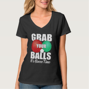 Grab Your Balls It's Bocce Time Bocce Player T-Shirt