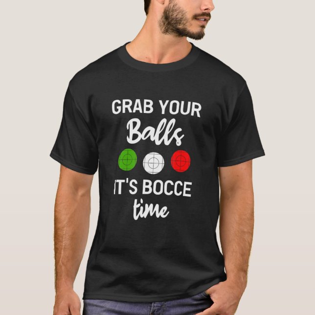 Grab Your Balls it's Bocce Time T-Shirt (Front)