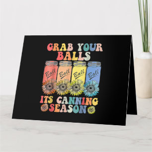 Grab Your Balls Its Canning Season Canning Hippie2 Card