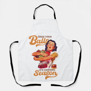 Grab Your Balls, Its Canning Season, grab you jars Apron