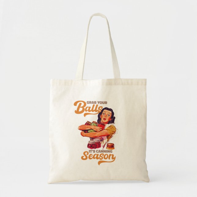 Grab Your Balls, Its Canning Season, grab you jars Tote Bag (Front)