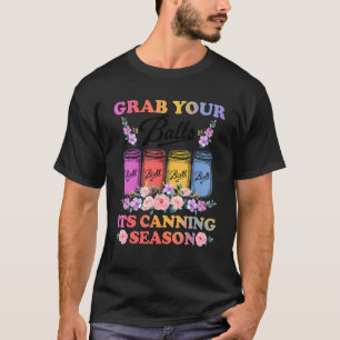 Grab Your Balls Its Canning Season T- Canning Hipp T-Shirt