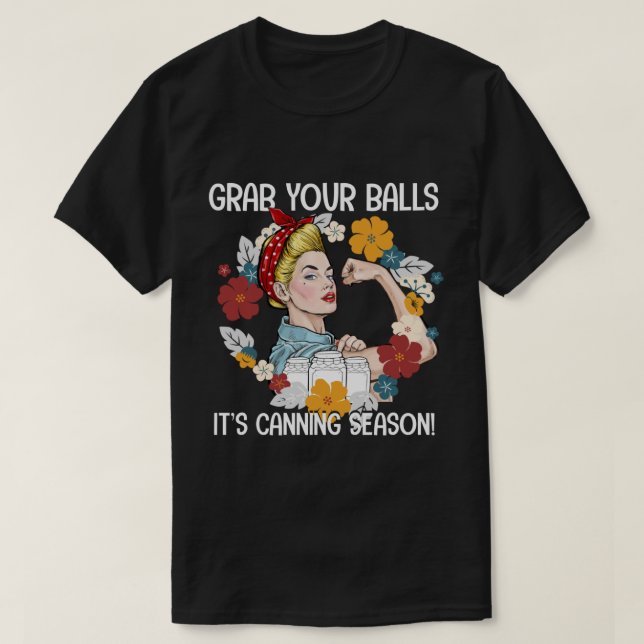 Grab Your Balls It's Canning Season T-Shirt (Design Front)
