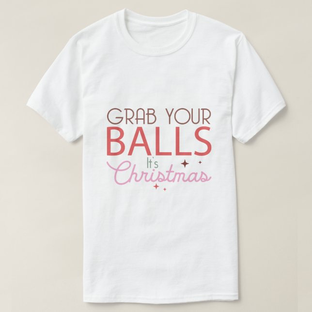 grab your balls it's chrismas T-Shirt (Design Front)