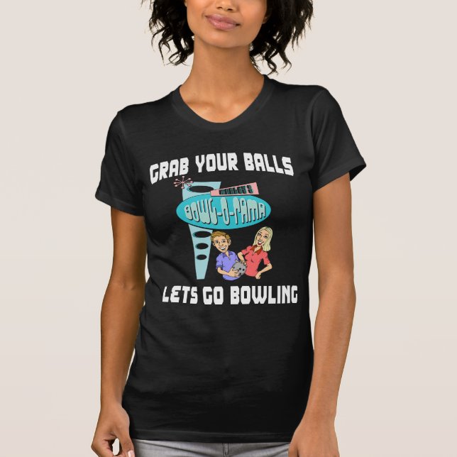 Grab Your Balls Lets Go Bowling T-Shirt (Front)