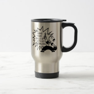 Grab Your Balls & Lets Go Bowling Travel Mug