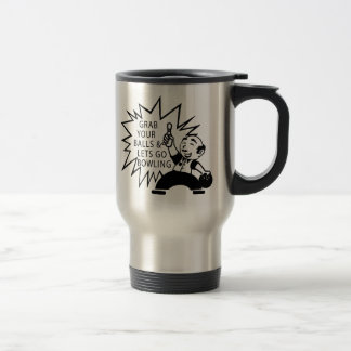 Grab Your Balls & Lets Go Bowling Travel Mug