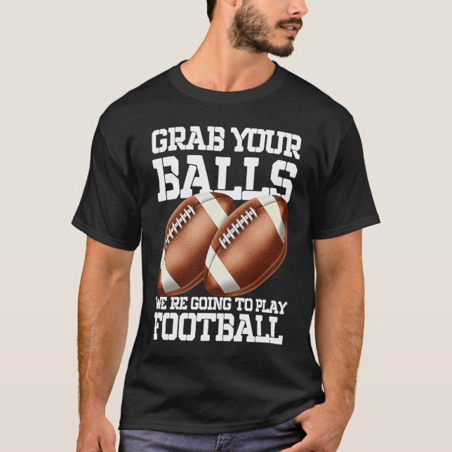 Grab Your Balls Play Football Sport Football   1 T-Shirt (Front)