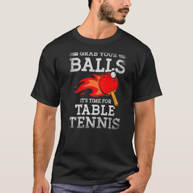 Grab Your Balls Time For Table Tennis Player Ping  T-Shirt (Front)