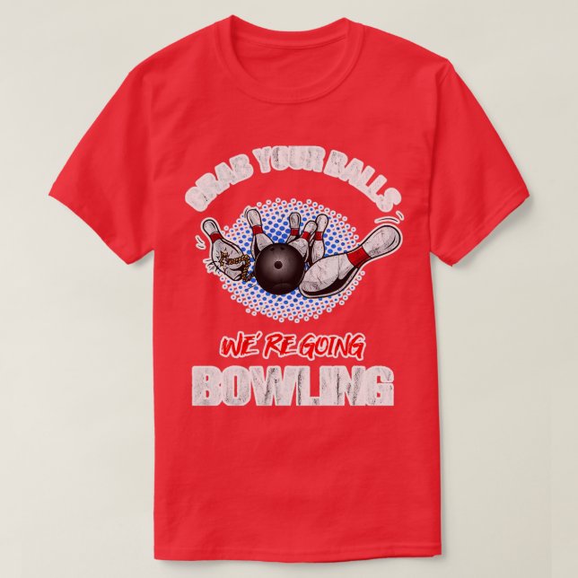 Grab Your Balls Were Going Bowling 2 T-Shirt (Design Front)