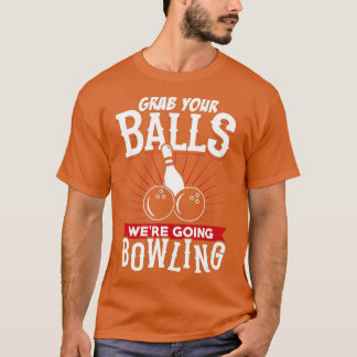 Grab Your Balls Were Going Bowling Bowling Shirt