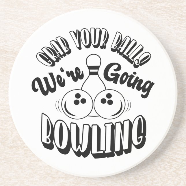 Grab your balls We're going bowling Coaster (Front)