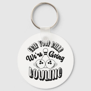 Grab your balls We're going bowling Key Ring