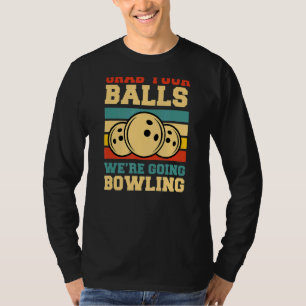 Grab Your Balls We're Going Bowling Retro Vintage T-Shirt