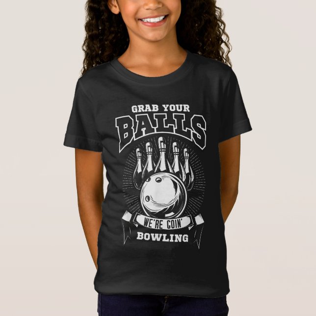 Grab your balls, we're going bowling! T-Shirt (Front)