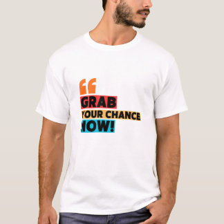 Grab Your Chance – Motivational Quote Typography T-Shirt