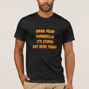 Grab Your Dumbrella It's Stupid Today T-Shirt
