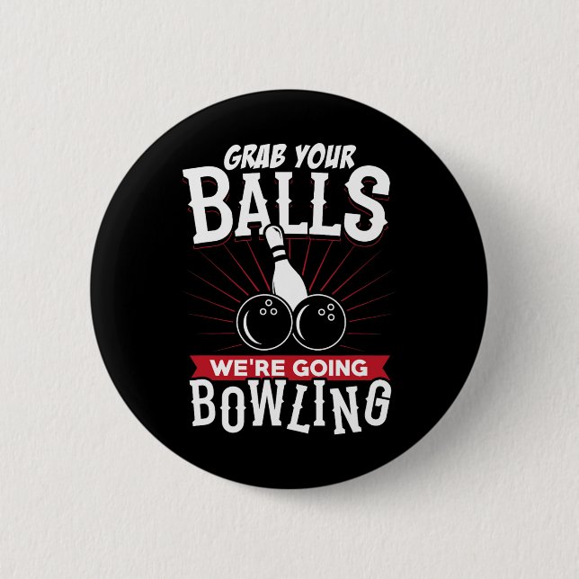 Grab Your We're Going Bowling - Bowling Shirt  6 Cm Round Badge (Front)