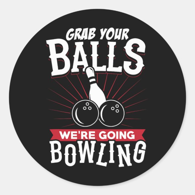 Grab Your We're Going Bowling - Bowling Shirt  Classic Round Sticker (Front)
