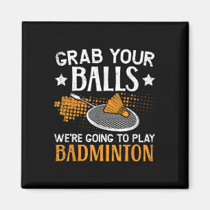 Grab Your Were Going To Play Badminton Player Magnet