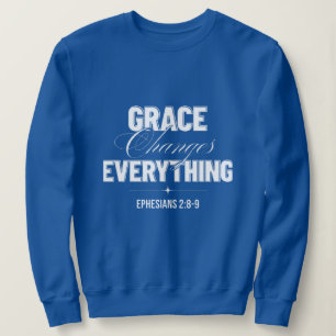 Grace Changes Everything Sweatshirt