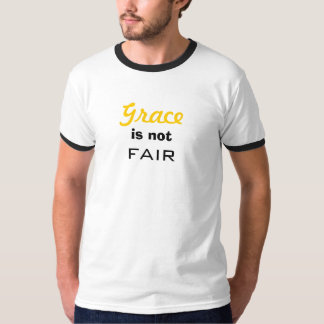 Grace is not fair T-Shirt