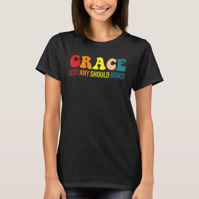 Grace Lest Any Should Boast T-Shirt (Front)