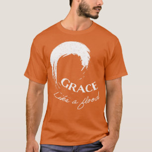 Grace Like A Flood Jesus Bible Christian Saying T-Shirt