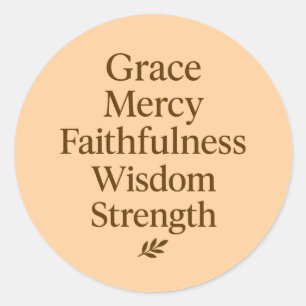 Grace, Mercy, Faithfulness, Wisdom, Strength Classic Round Sticker