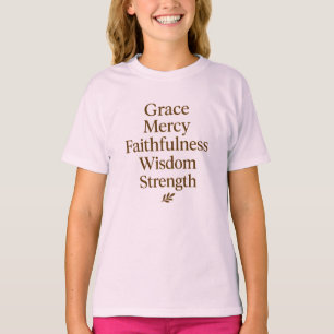 Grace, Mercy, Faithfulness, Wisdom, Strength T-Shirt