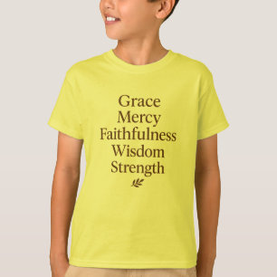 Grace, Mercy, Faithfulness, Wisdom, Strength  T-Shirt