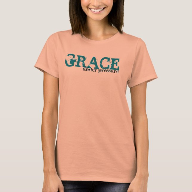 Grace Under Pressure T-Shirt (Front)
