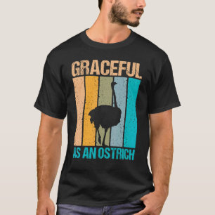 Graceful As An Ostrich Ostrich And Ostrich T-Shirt