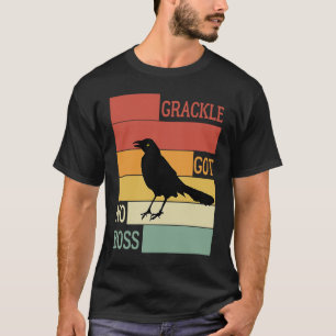 Grackle Got No Boss  AUSTIN BIRD T-Shirt