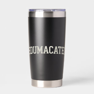 Grad Gift College Graduation Sarcastic Edumacated Insulated Tumbler