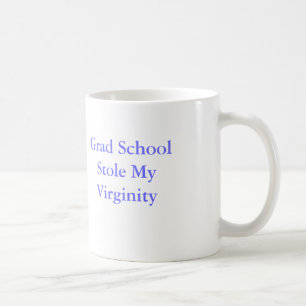 Grad School Stole My Virginity Coffee Mug