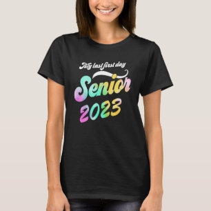 Grad Senior 2023 Class Tie Dye My Last First Day C T-Shirt