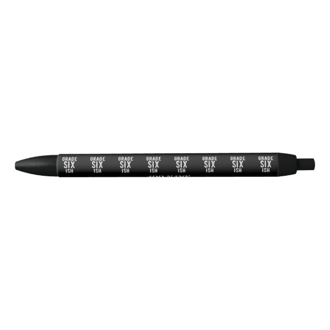 GRADE SIX ISH COOL 6TH FUNNY CUTE WHITE TEXT BLACK INK PEN (Front)