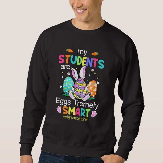 Grade Teacher My Students Are Eggs Tremely Smart E Sweatshirt (Front)