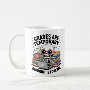 Grades Are Temporary Burnout Is Forever Skeleton  Coffee Mug