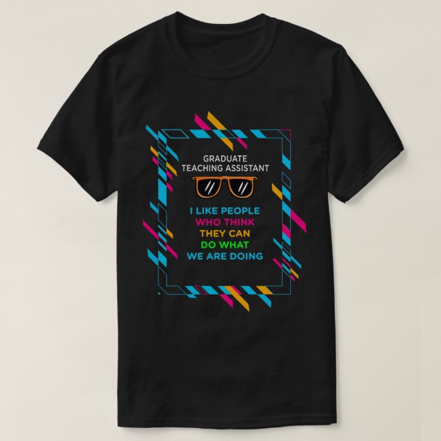 GRADUATE TEACHING ASSISTANT 3 T-Shirt (Design Front)
