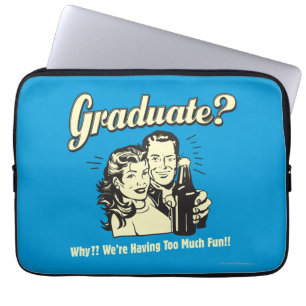 Graduate: Why? Having Too Much Fun Laptop Sleeve