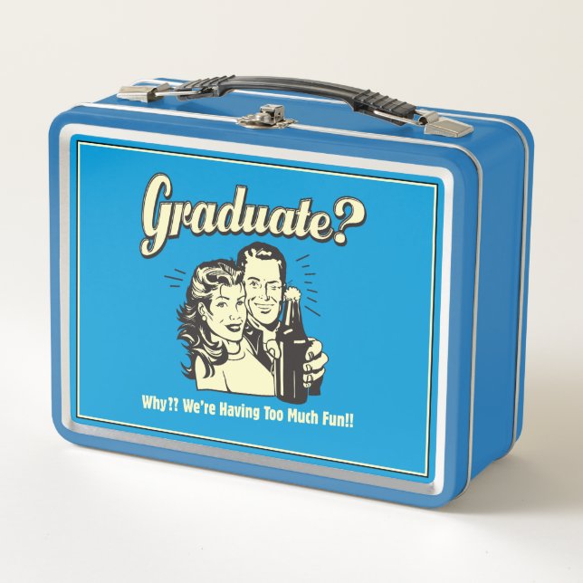 Graduate: Why? Having Too Much Fun Metal Lunch Box (Front)
