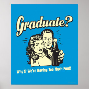 Graduate: Why? Having Too Much Fun Poster