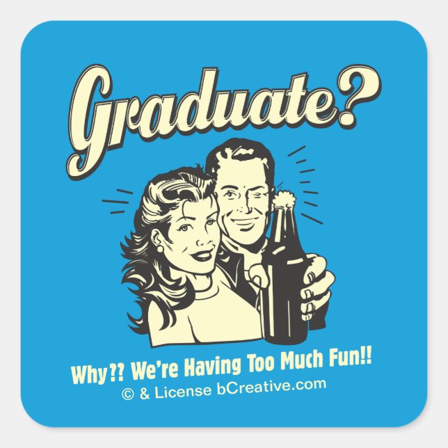 Graduate: Why? Having Too Much Fun Square Sticker (Front)