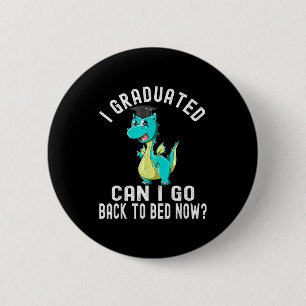 Graduated can go back to bed now_ funny graduation 6 cm round badge