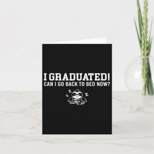 Graduated Can I Go Back To Bed Now Next Grad Schoo Card