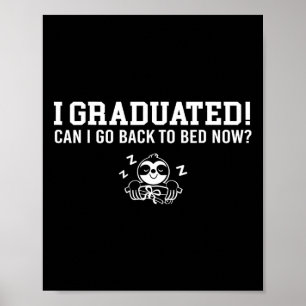 Graduated Can I Go Back To Bed Now Next Grad Schoo Poster