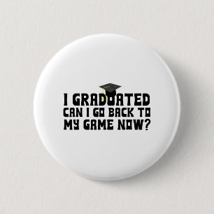 Graduated Can I Go Back To My Game Now School Grad 6 Cm Round Badge