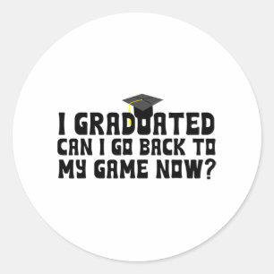 Graduated Can I Go Back To My Game Now School Grad Classic Round Sticker